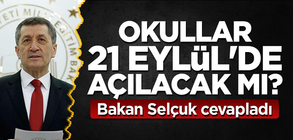 Okullar 21 Eylül'de açılacak mı? Bakan Selçuk cevapladı