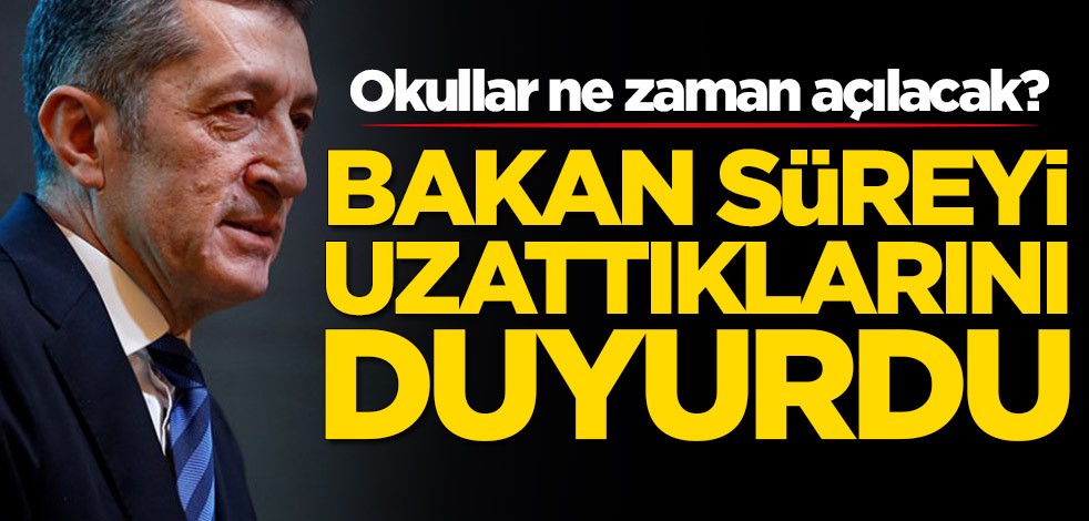 Okullar ne zaman açılacak? Bakan Selçuk süreyi uzattıklarını duyurdu