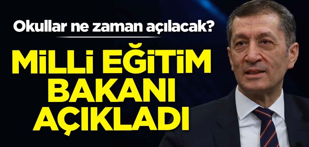 Okullar ne zaman açılacak? Milli Eğitim Bakanı açıkladı