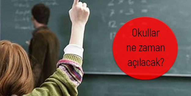 Okullar ne zaman açılacak? Okullar açılıyor mu?