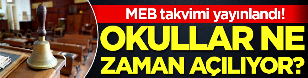 Okullar ne zaman açılıyor? MEB takvimi yayınladı!