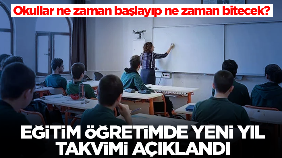 Okullar ne zaman başlayıp ne zaman bitecek? Eğitim öğretimde yeni yıl takvimi açıklandı