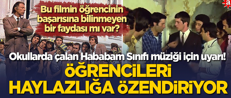 Okullarda çalan Hababam Sınıfı müziği için uyarı: Öğrencileri olumsuz etkiliyor