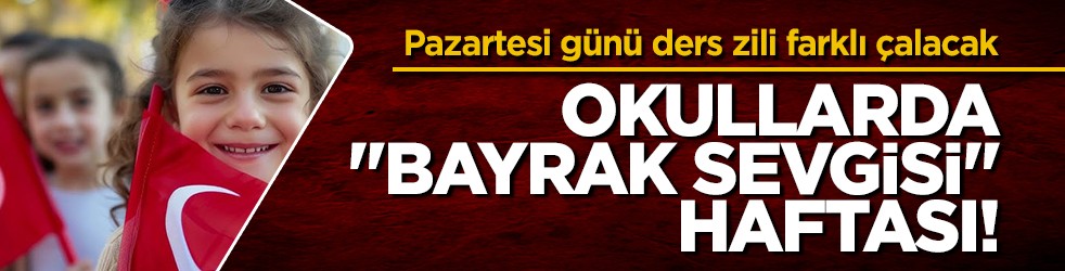 Okullarda ders zili 'Bayrak Sevgisi' ile çalacak: 81 ilde milli şuur seferberliği!