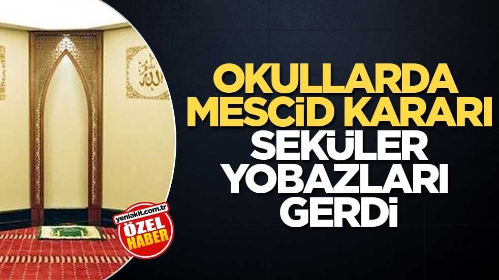 Okullarda mescid kararı, seküler yobazları gerdi