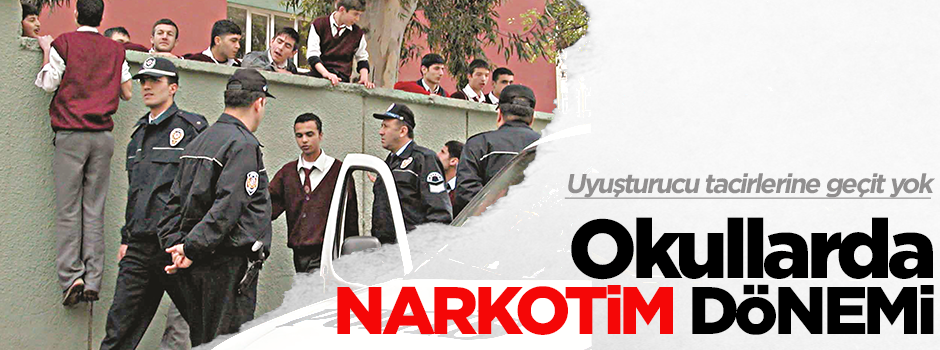 Okullarda narkotim dönemi