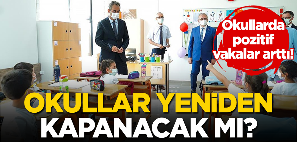 Okullarda pozitif vakalar arttı: Peki okullar tekrar kapanacak mı?