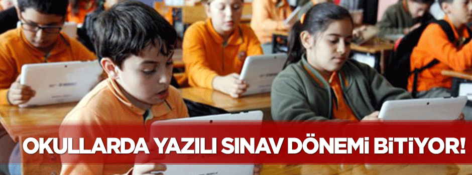 Okullarda yazılı sınav dönemi bitiyor!