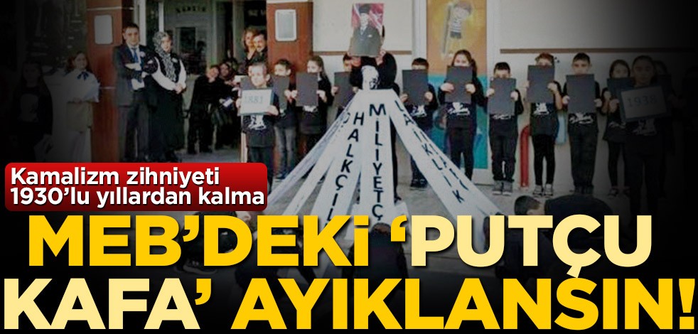 Okullardaki ‘putçu kafa’ ayıklansın