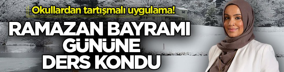 Okullardan tartışmalı uygulama! Ramazan Bayramı gününe ders kondu