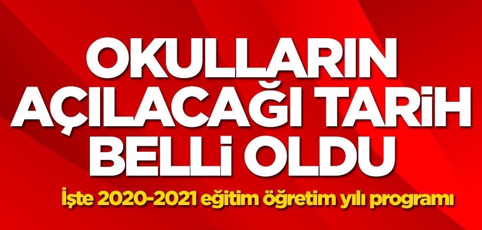 Okulların açılacağı tarih belli oldu! İşte 2020-2021 eğitim öğretim yılı programı