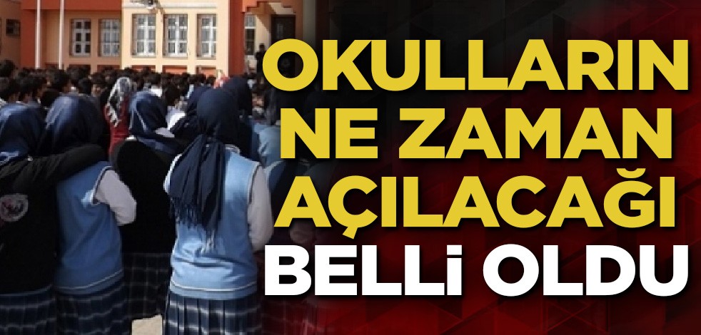 Okulların açılış zamanı belli oldu!