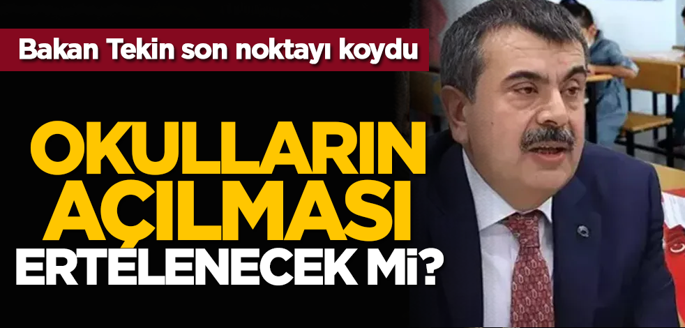 Okulların açılması ertelenecek mi? Bakan Tekin son noktayı koydu