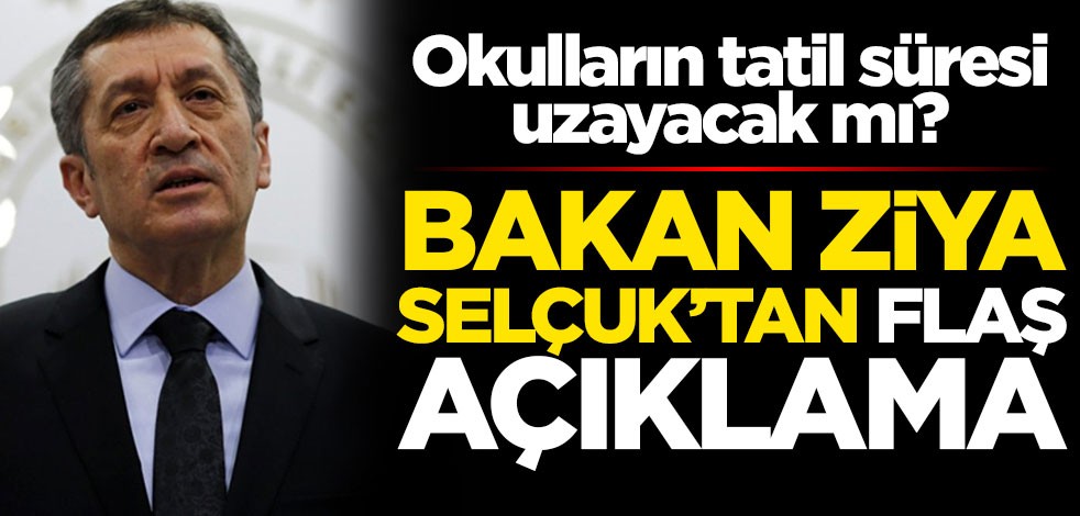 Okulların tatil süresi uzayacak mı? Milli Eğitim Bakanı Ziya Selçuk'tan flaş açıklama