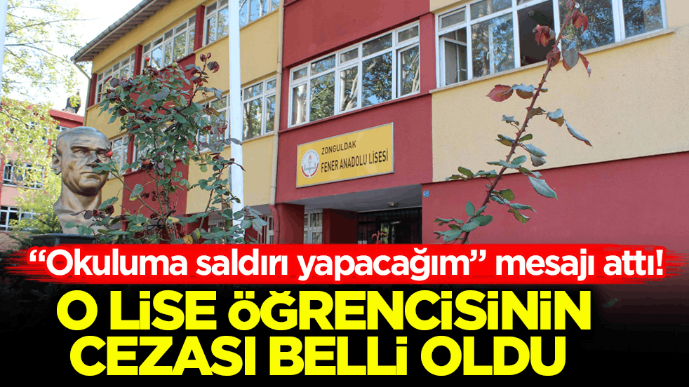 "Okuluma saldırı yapacağım" mesajı attı! O lise öğrencisinin cezası belli oldu