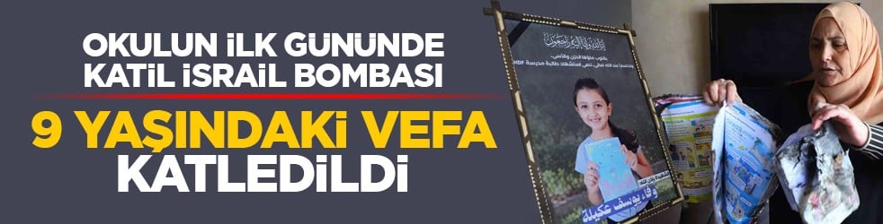 Okulun ilk gününde katil İsrail bombası: 9 yaşındaki Vefa katledildi