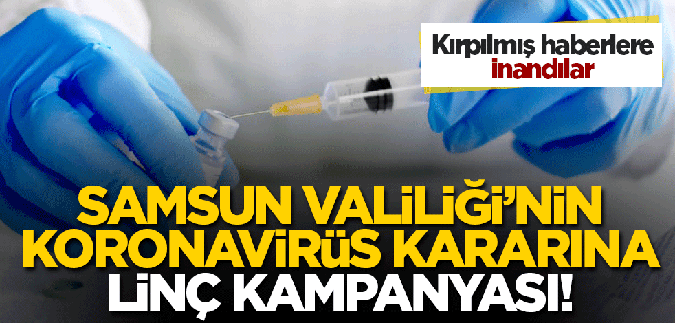 Okumadılar, araştırmadılar! Samsun Valiliği'nin koronavirüs kararına linç kampanyası