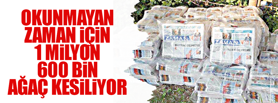 Okunmayan Zaman için 1 milyon 600 bin ağaç kesiliyor