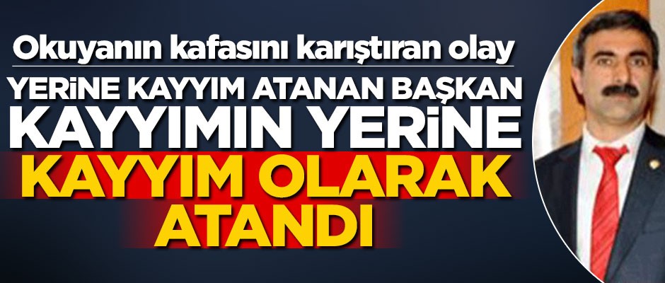 Okuyanın kafasını karıştıran olay... Yerine kayyım atanan başkan, kayyımın yerine kayyım olarak atandı