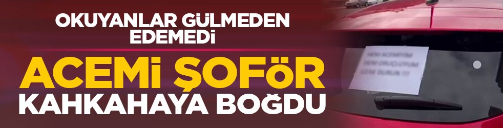 Okuyanlar gülmeden edemedi: Acemi şoför kahkahaya boğdu