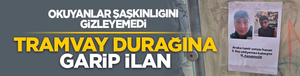 Okuyanlar şaşkınlığını gizleyemedi: Tramvay durağına garip ilan