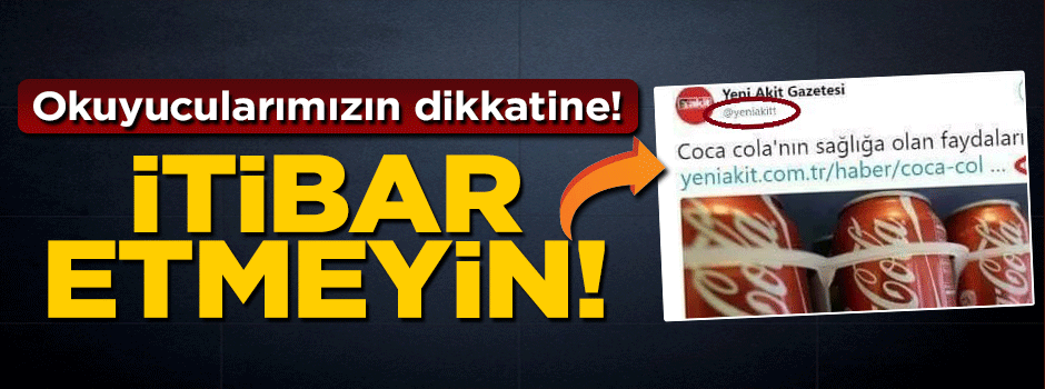 Okurlarımızın dikkatine! İtibar etmeyin