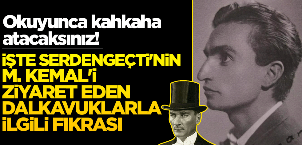 Okuyunca kahkaha atacaksınız! İşte Serdengeçti'nin M. Kemal'i ziyaret eden dalkavuklarla ilgili fıkrası