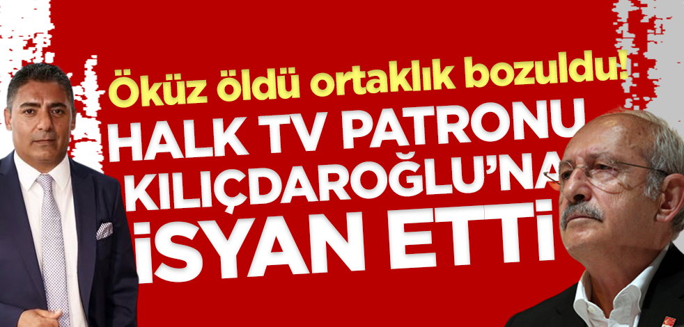 Öküz öldü ortaklık bozuldu! Halk TV patronu, Kılıçdaroğlu'nun yasak ve sansürüne isyan etti