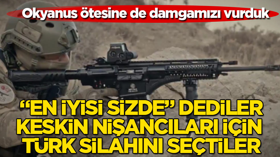 Okyanus ötesine de damgamızı vurduk! "En iyisi sizde" dediler, keskin nişancıları için Türk silahını seçtiler