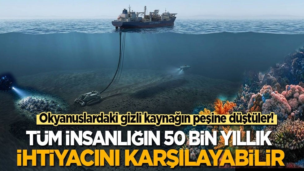 Okyanuslardaki gizli kaynak! Tüm insanlığın 50 bin yıllık ihtiyacını karşılayabilir