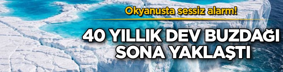 Okyanusta sessiz alarm! 40 yıllık dev buzdağı sona yaklaştı