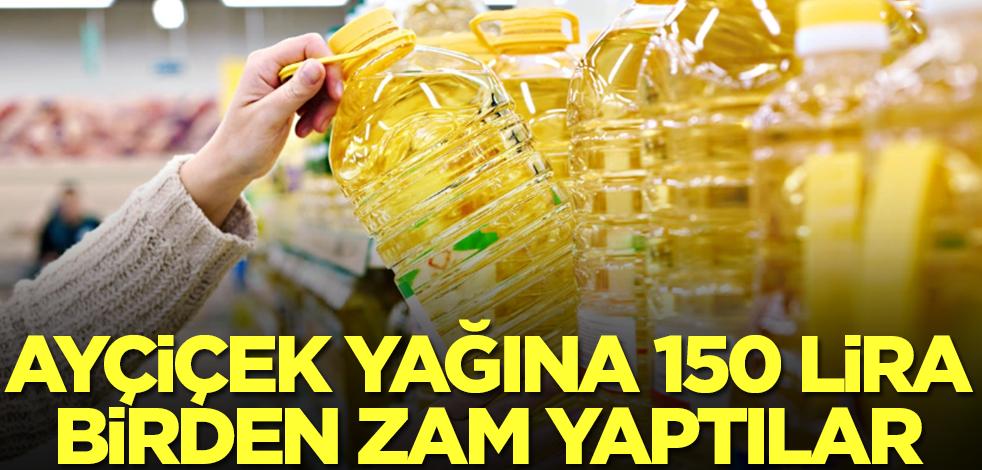Olacak iş değil gerçekten! Ayçiçek yağına 150 lira birden zam