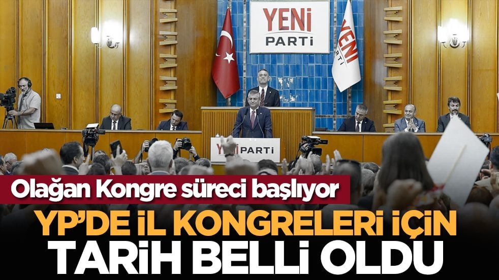 Olağan Kongre süreci başlıyor: YP’de il kongreleri için tarih belli oldu
