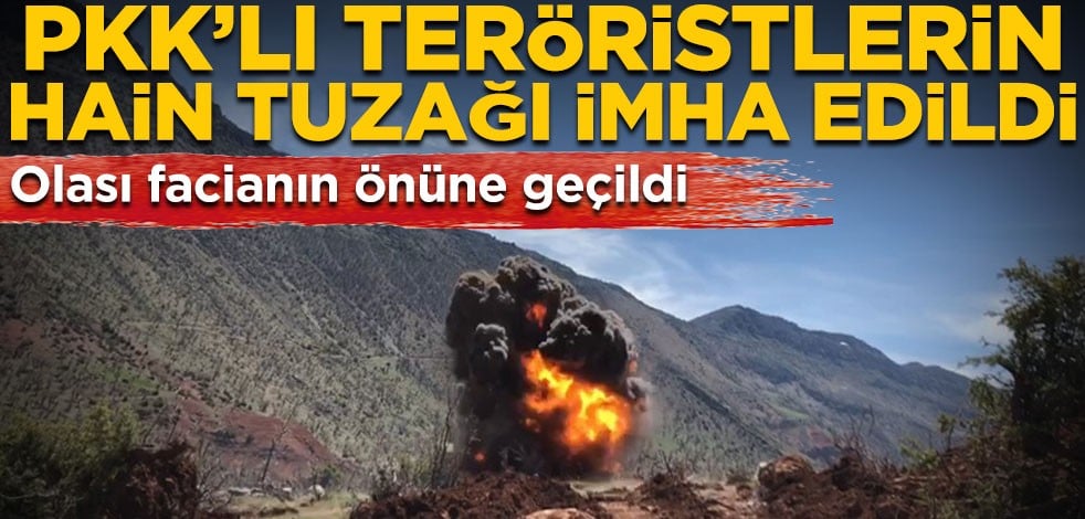 Olası facianın önüne geçildi! PKK’lı teröristlerin hain tuzağı imha edildi