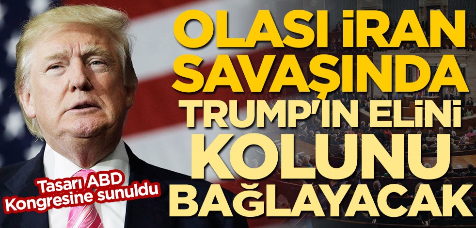 Olası İran savaşında Trump'ın elini bağlayacak tasarı ABD Kongresine sunuldu