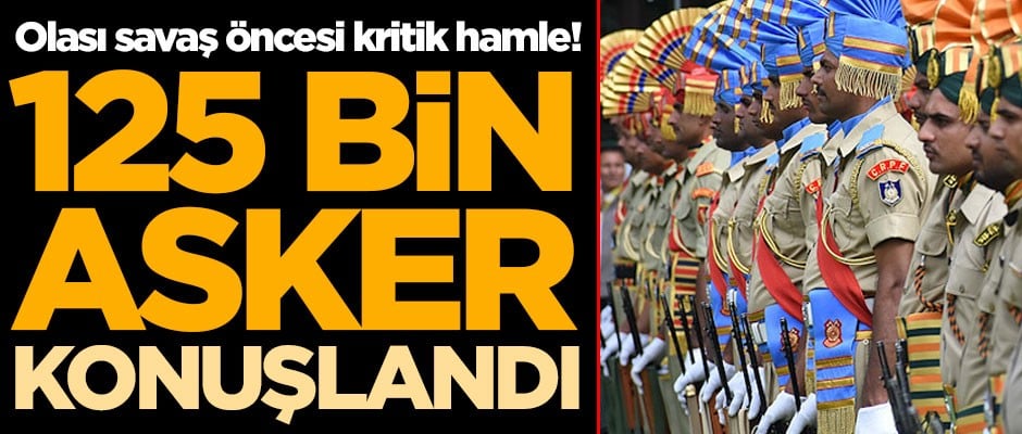 Olası savaş öncesi kritik hamle! 125 bin asker konuşlandırıldı