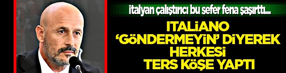 Olası vedası öncesi yoldan çevrildi: Italiano 'Göndermeyin' diyerek herkesi ters köşe yaptı