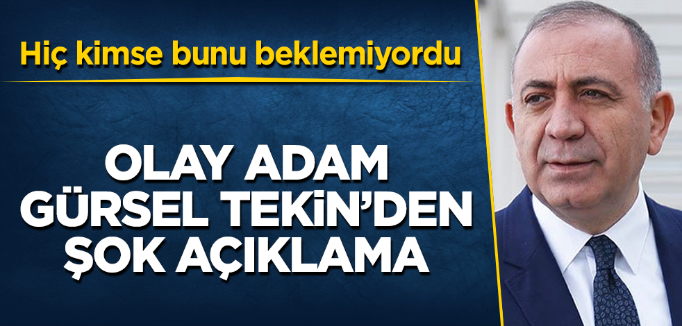 Olay adam Gürsel Tekin'den şok açıklama! Hiç kimse bunu beklemiyordu