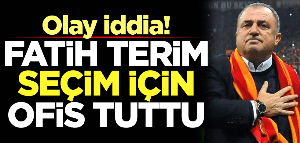 Olay iddia! Fatih Terim seçim için ofis bile tuttu