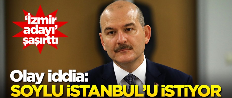 Olay iddia: Süleyman Soylu İstanbul’u istiyor!