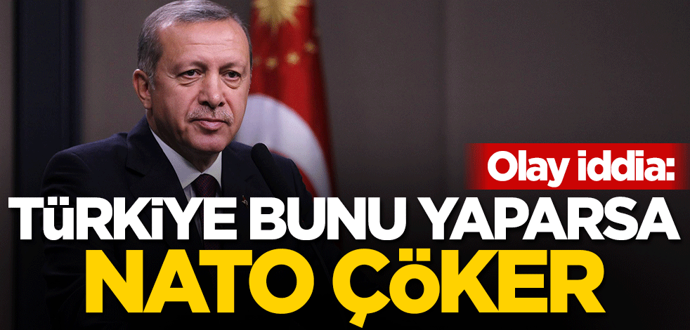 Olay iddia: Türkiye bunu yaparsa NATO çöker