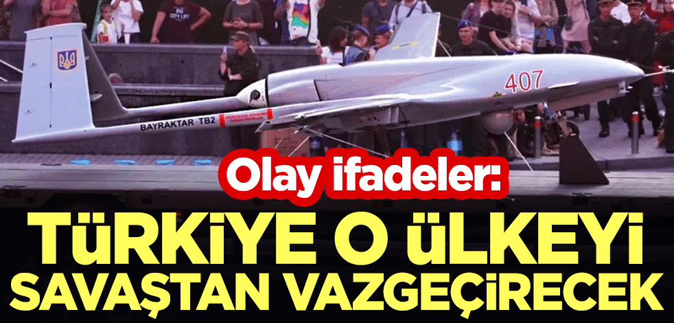 Olay ifadeler: Türkiye o ülkeyi savaştan vazgeçirecek