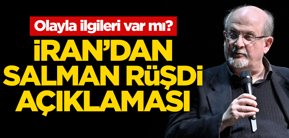 Olayla ilgileri var mı? İran'dan Salman Rüşdi açıklaması