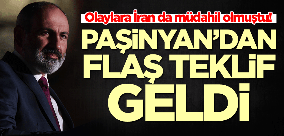 Olaylara İran da müdahil olmuştu! Paşinyan'dan flaş teklif