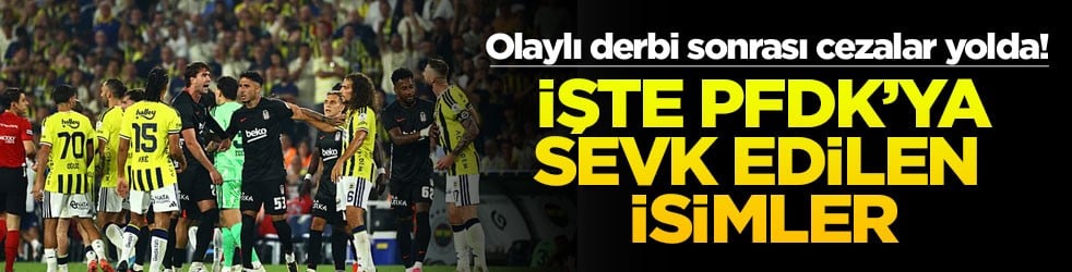 Olaylı derbi sonrası cezalar yolda! İşte PFDK’ya sevk edilen isimler