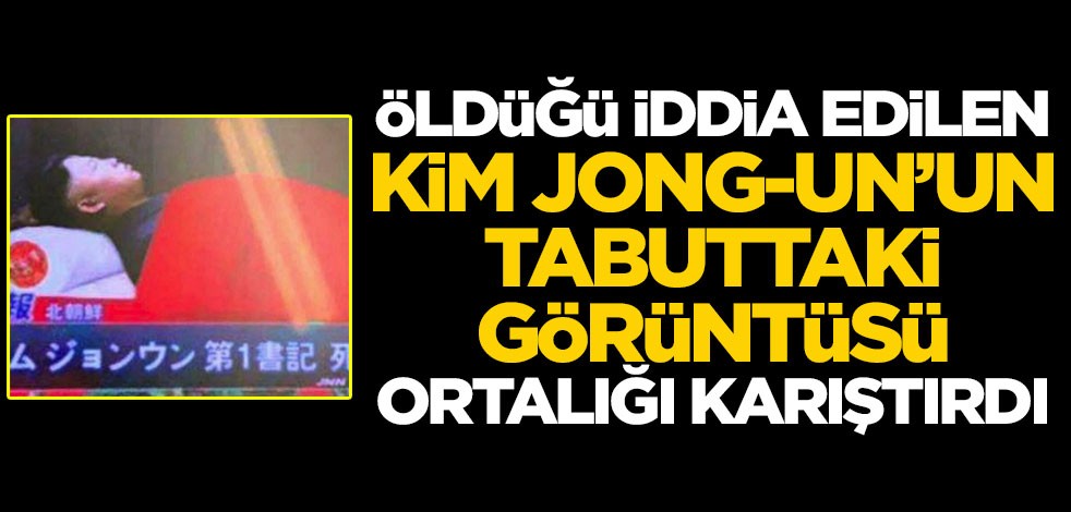 Öldüğü iddia edilen Kim Jong-un'un tabut içindeki görüntüleri ortalığı karıştırdı