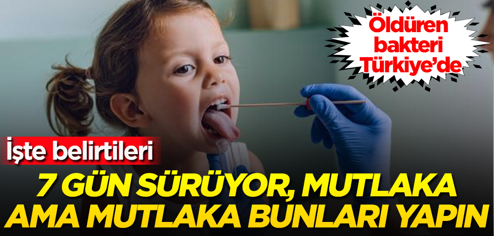 Öldüren bakteri Türkiye’de! 7 gün sürüyor, mutlaka bunları yapın! İşte belirtileri