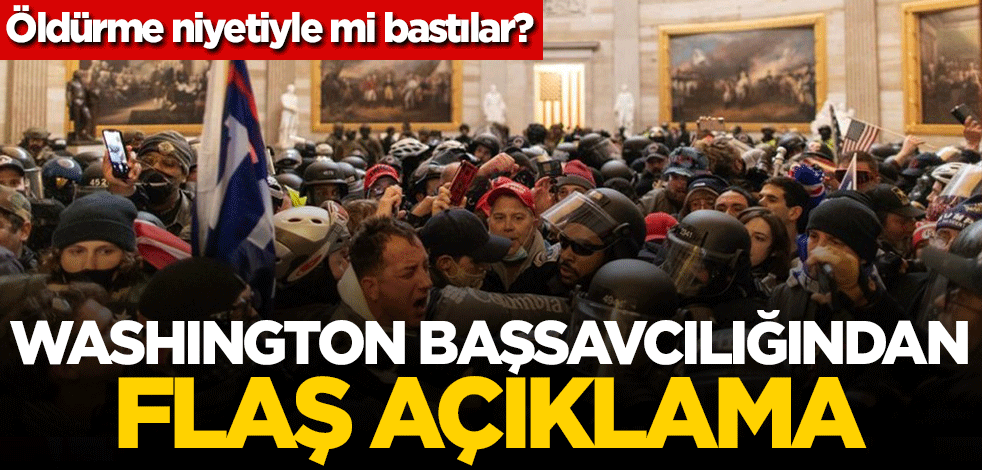 Öldürme niyetiyle mi bastılar? Washington Başsavcılığından açıklama