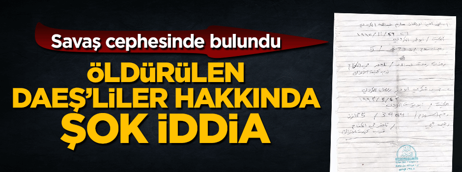 Öldürülen DAEŞ'liler hakkında şok iddia