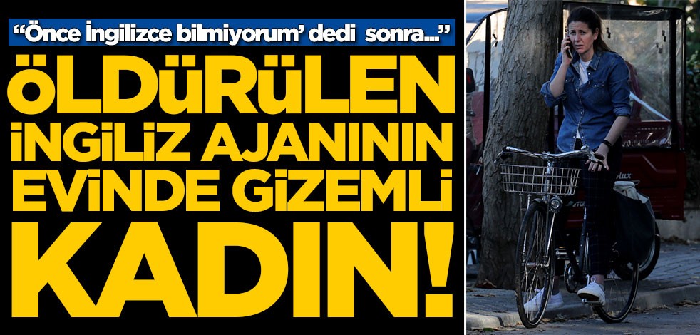 Öldürülen İngiliz ajanının evinde gizemli kadın! "Önce 'İngilizce bilmiyorum' dedi sonra..."